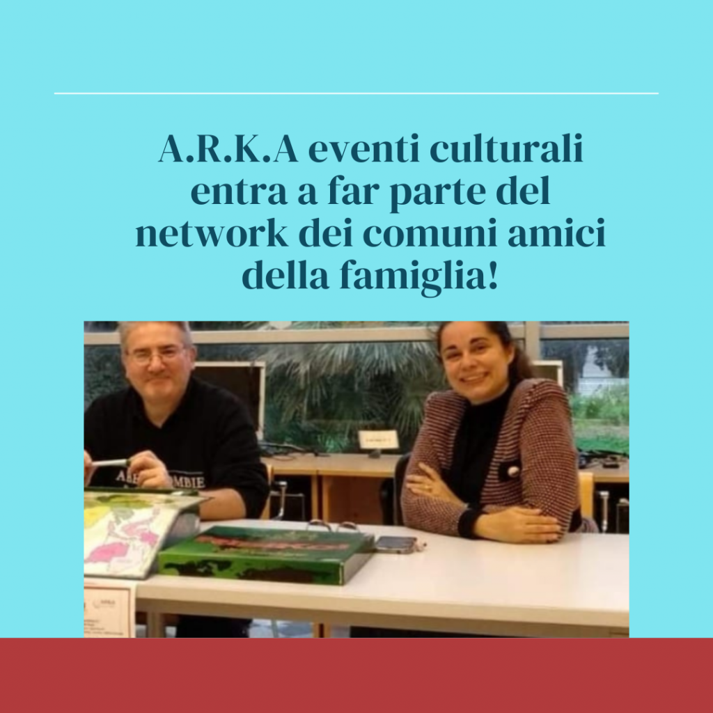 A.R.K.A Eventi Culturali entra a far parte del Network nazionale “Comuni Amici della famiglia”